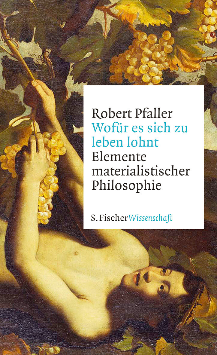 Wofür es sich zu leben lohnt - Elemente materialisitischer Philosophie von Robert Pfaller