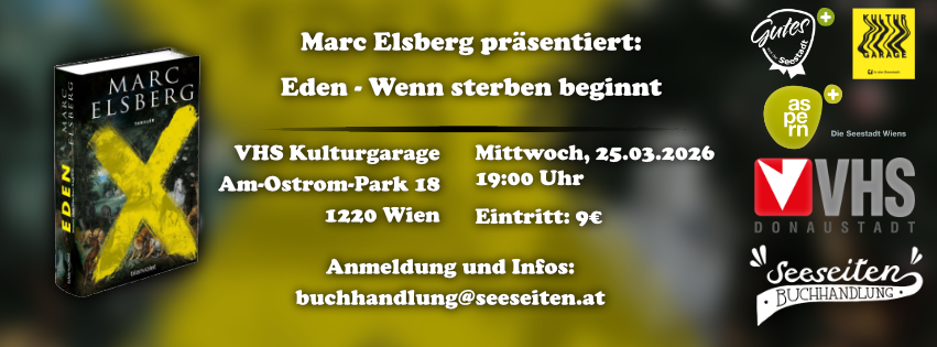 Plakat zur Lesung von Marc Elsberg: Marc Elsberg präsentiert Eden - Wenn sterben beginnt, Wo: VHS Kulturgarage, Wann: 25. März von 19:00-21:00 Uhr, Anmeldung unter buchhandlung@seeseiten.at